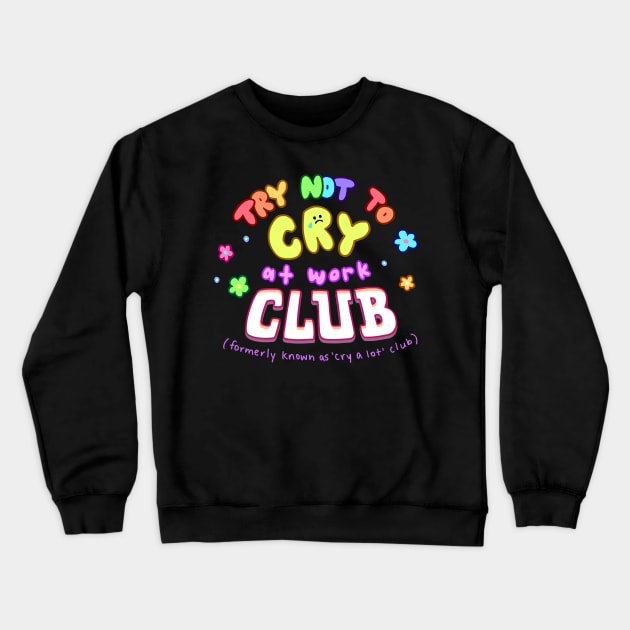 Try not to Cry at work club- colourful ver! Crewneck Sweatshirt by giraffalope